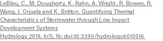 LeBleu, C., M. Dougherty, K. Rahn, A. Wright, R. Bowen, R. Wang, J. Orjuela and K. Britton. Quantifying Thermal Characteristics of Stormwater through Low Impact Development Systems Hydrology 2019, 6(1), 16; doi:10.3390/hydrology6010016 